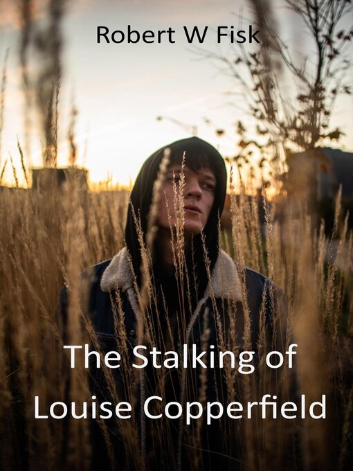 Title details for The Stalking of Louise Copperfield by Robert W Fisk - Available